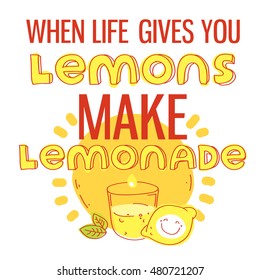 When life gives you lemons, make lemonade. Motivational quote printable poster with hand drawn lettering. Modern vector illustration stylish design element. Layered EPS file.