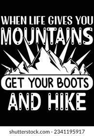 When life gives you mountains get your boots and hike vector art design, eps file. design file for t-shirt. SVG, EPS cuttable design file