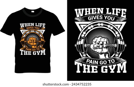 When Life Gives You Pain Go To The Gym T-Shirt Design