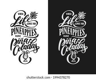 When life gives you pineapples make pina colladas. Funny motivational postive quote slogan phrase. Summer vacation related hand drawn calligraphy t-shirt design. Vector vintage illustration.