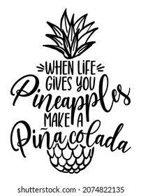 When life gives you pineapples, make a Pina Colada - funny calligraph quote with pineapple, boho illustration. Good for t-shirt, mug, gift, printing press. Funny cartoon doodle draw.