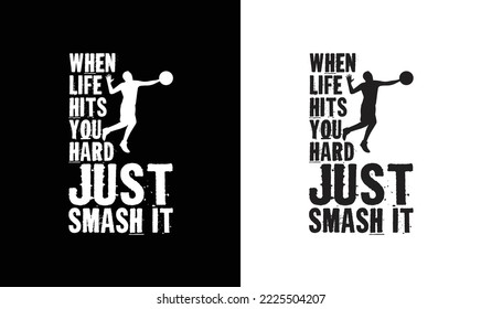 When Life hits you hard Just Smash it Volleyball Quote T shirt design, typography