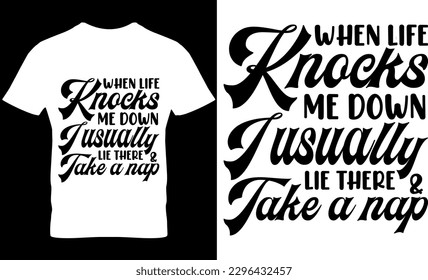 when life knocks me down i usually lie here  take a nap, Graphic, illustration, vector, typography, motivational,  inspiration t-shirt design, Typography t-shirt design,  motivational t-shirt svg