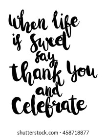when life is sweet say thank you and celebrate on white background