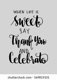when life is sweet say thank you and celebrate. Hand Lettered Quote. Modern Calligraphy