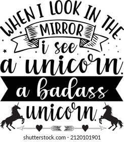 When i look in the a mirror i see a unicorn a badass unicorn