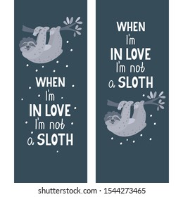 When I'm in love I'm not a sloth. Funny quote with a cute flirting sloth hanging on the branch . Vector illustration on black background. Great for  design of bedroom doors, t-shirts, cards and poster