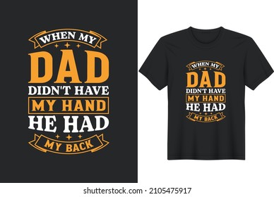 When My Dad Didn't Have My Hand He Had My Back.Funny quotes about daddy for prints, posters. Vector vintage illustration