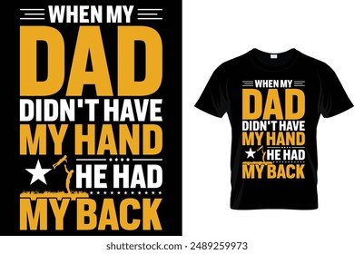 When my dad didn't have my hand he had my back - Father's Day T-Shirt