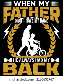 When my father didn't have my hand, he always had my back T-shirt designed for Father lovers