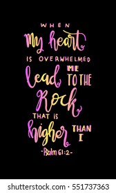 when my heart is overwhelmed. Hand Lettered quote. Bible Verse. Modern calligraphy