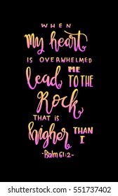 when my heart is overwhelmed. Hand Lettered quote. Bible Verse. Modern calligraphy