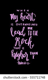 when my heart is overwhelmed. Hand Lettered Quote. Modern Calligraphy