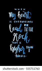 when my heart is overwhelmed. Hand Lettered Quote. Modern Calligraphy