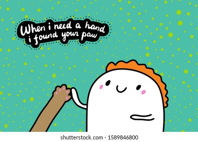 When i need a hand found your paw hand drawn vector illustration in cartoon comic style man holding pet dog textured lettering