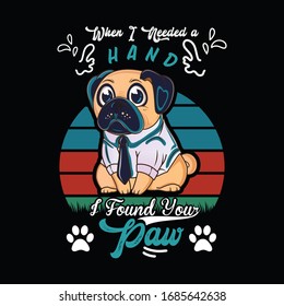 When i needed a hand i found your paw-vector t-shirt design template. Dog t-shirt. Print for posters, clothes, mugs, bags, greeting cards, banners, advertising.