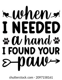 when i needed a hand i found your paw t-shirt design