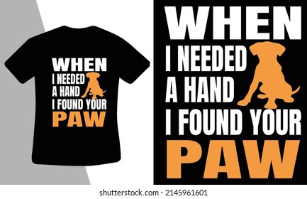 When I needed a hand I found your paw t-shirt design 