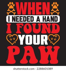 when i needed a hand i found your paw T-shirt Design Vector File