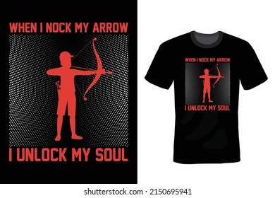 When I Nock An Arrow I Unlock My Soul, Archery T shirt design, vintage, typography