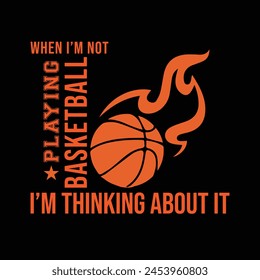 When I’m not playing basketball I’m thinking about it. Basketball t shirt design. Sports vector quote. Design for t shirt, print, poster, banner, gift card, label sticker, mug design etc. POD