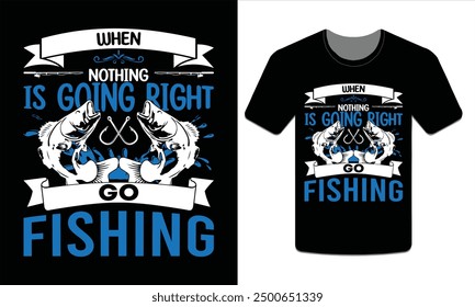 When nothing go right I go fishing, Fishing t-shirt design Vector art