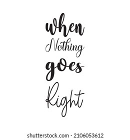 when nothing goes right black letter quote