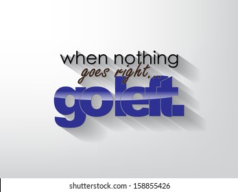 When nothing goes right... go left. Typography background. Motivational poster. (EPS10 Vector)