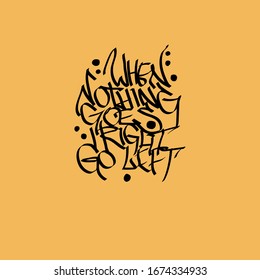 When nothing goes right go left lettering clipart. Hand written phrase for posters, flags and t-shirts.