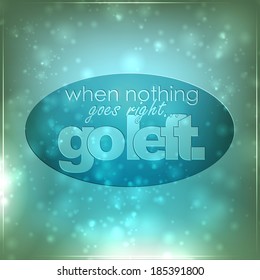 When nothing goes right, go left. Motivational background (EPS10 Vector)