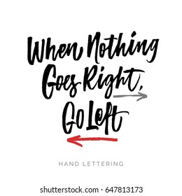 When nothing goes right, go left. Motivational quote for your design. Inspiring hand written phrase. Can be printed on greeting cards, paper and textile designs, etc.