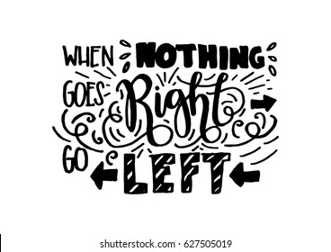 when Nothing goes Right. Modern Calligraphy. Handwritten Inspirational motivational quote.