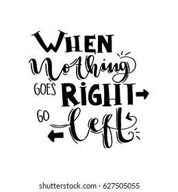 when Nothing goes Right. Modern Calligraphy. Handwritten Inspirational motivational quote.
