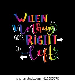 when Nothing goes Right. Modern Calligraphy. Handwritten Inspirational motivational quote.