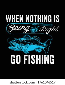 when nothing is going right go fishing t-shirt vector design template fish fish hook vectors good for poster print and label