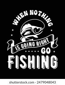 When Nothing Is Going Right Go Fishing