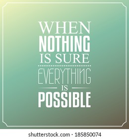 When nothing is sure, Everything is possible, Quotes Typography Background Design