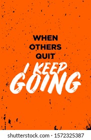 when others quit, i keep going. motivation quotes. apparel tshirt design. grunge brush style illustration