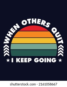 when others quit i keep going father's day typography Print-ready posters, t-shirts, notebook cover design bags, cups, cards, flyers, stickers, and badges.