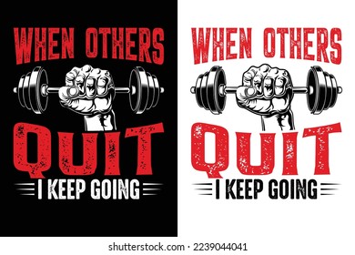 When Others Quit I Keep Going Gym Workout Fitness Tshirt T-Shirt design vector