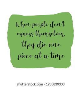 When people don't express themselves, they die one piece at a time. Vector Quote
