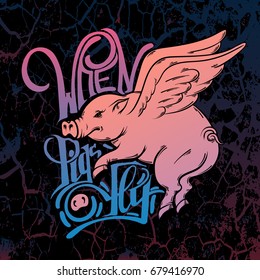 When pigs fly. Quote typographical background. Vector hand drawn illustration of flying pig. Template for card, poster, banner, print for t-shirt.