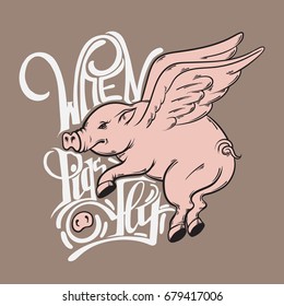 When pigs fly. Quote typographical background. Vector hand drawn illustration of flying pig. Template for card, poster, banner, print for t-shirt.