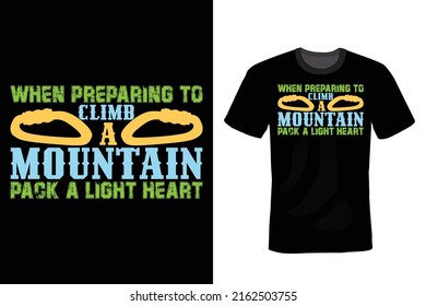 When preparing to climb a mountain,  pack a light heart. Climbing T shirt design, vintage, typography