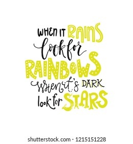 When it rains look for rainbows, when it's dark look for stars - Illustrated hand drawn quote