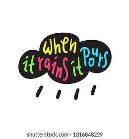 When it rains it pours - funny inspire motivational quote. Hand drawn beautiful lettering. Print for inspirational poster, t-shirt, bag, cups, card, flyer, sticker, badge. English idiom, proverb