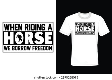 When riding a horse, we borrow freedom. Horse T shirt design, vintage, typography