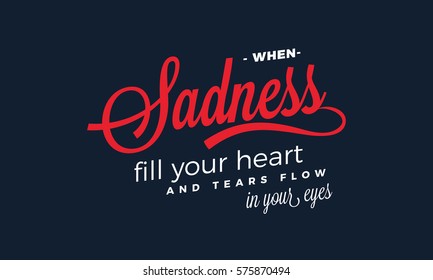 when sadness fill your heart and tears flow in your eyes. motivation quote