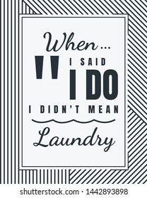 When I said I do I didn't mean laundry poster, laundry room wall decor