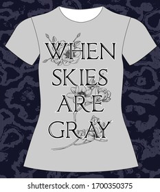 when skies are gray, slogan lovely graphic design and cute flowers graphic design print for tee and t shirt and fabric
